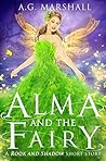 Alma and the Fairy by A.G. Marshall