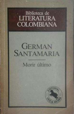 Morir último (Biblioteca de literatura colombiana, #27)
