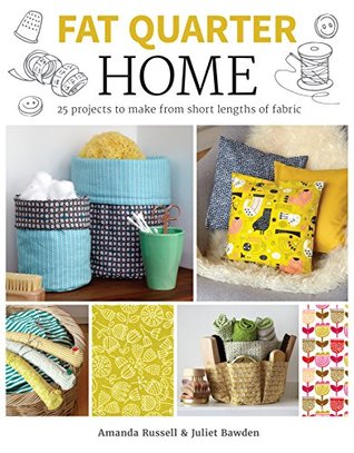 Fat Quarter: Home: 25 Projects to Make from Short Lengths of Fabric (Kindle Edition)