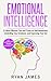 Emotional Intelligence: 21 Most Effective Tips and Tricks on Self Awareness, Controlling Your Emotions, and Improving Your EQ (Emotional Intelligence Series)