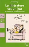 La littérature est un jeu. 100 questions sur la littérature française La littérature est un jeu. 100 questions sur la littérature française