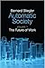 Automatic Society, Volume 1 by Bernard Stiegler