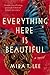 Everything Here Is Beautiful by Mira T. Lee