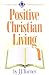 Positive Christian Living by J.J. Turner