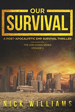 Our Survival: A Post-Apocalyptic EMP Survival Thriller (The Grid Down Series Book 1)