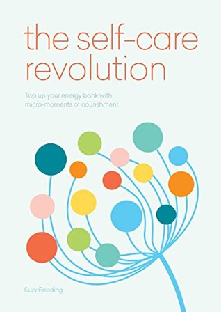 The Self-Care Revolution: smart habits & simple practices to allow you to flourish (Kindle Edition)