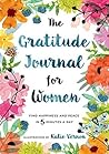 The Gratitude Journal for Women: Find Happiness and Peace in 5 Minutes a Day The Gratitude Journal for Women: Find Happiness and Peace in 5 Minutes a Day