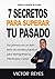 7 Secretos Para Superar Tu Pasado by Victor Reyes