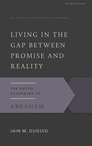 Living in the Gap Between Promise and Reality: The Gospel According to Abraham (Gospel According to the Old Testament)