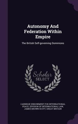 Autonomy And Federation Within Empire: The British Self-governing Dominions