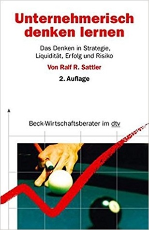 Unternehmerisch denken lernen. Das Denken in Strategie, Liquidität, Erfolg und Risiko.
