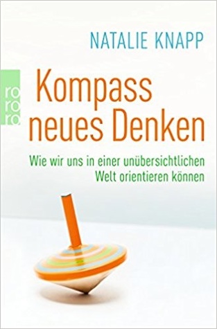 Kompass neues Denken: Wie wir uns in einer unübersichtlichen Welt orientieren können