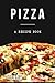 Pizza: A cookbook filled with recipes perfect bread, sauce and toppings: A cookbook full of delicious pizza recipes