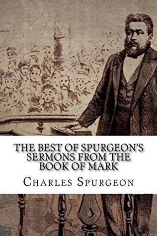 The Very Best of Spurgeon’s Sermons from the Book of Mark