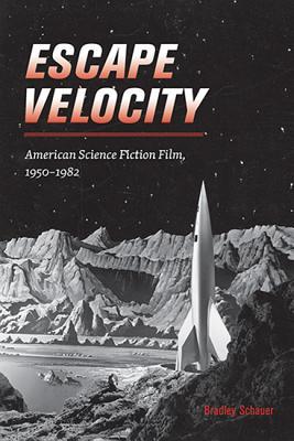 Escape Velocity: American Science Fiction Film, 1950–1982 (Wesleyan Film)