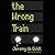 The Wrong Train