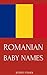 Romanian Baby Names: Names from Romania for Girls and Boys
