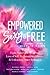 Empowered, Sexy & Free Volume 2: Eight Vulnerable Stories of Loss of Self, Reclamation of Power, and Unleashing Inner Brilliance