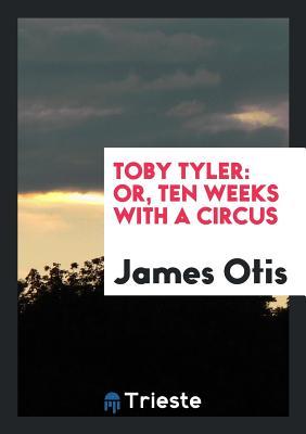 Toby Tyler: Or, Ten Weeks with a Circus