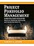 Project Portfolio Management: A Practical Guide to Selecting Projects, Managing Portfolios, and Maximizing Benefits