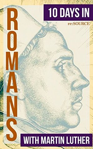 10 Days in Romans with Martin Luther