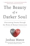 Book cover for The Beauty of a Darker Soul: Overcoming Trauma Through the Power of Human Connection