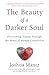 The Beauty of a Darker Soul by Joshua Mantz