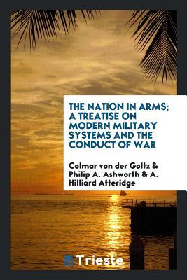 The nation in arms; a treatise on modern military systems and the conduct of war