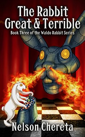 The Rabbit Great and Terrible (Waldo Rabbit, #3)