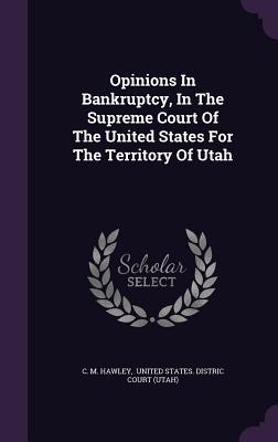 Opinions In Bankruptcy, In The Supreme Court Of The United States For The Territory Of Utah