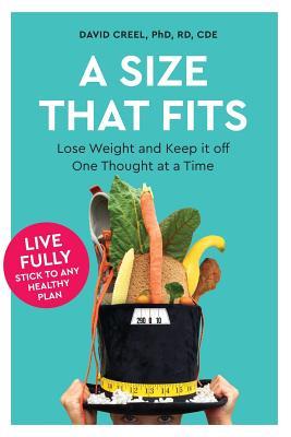 A Size That Fits: Lose Weight and Keep it off One Thought at a Time
