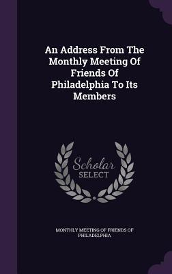 An Address From The Monthly Meeting Of Friends Of Philadelphia To Its Members