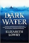 Dark Water by Elizabeth Lowry