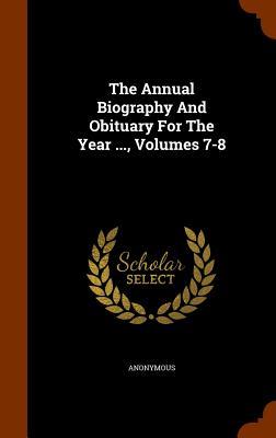 The Annual Biography And Obituary For The Year ..., Volumes 7-8
