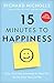 15 Minutes to Happiness: Easy, Everyday Exercises to Help You Be The Best You Can Be
