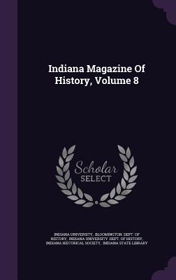 Indiana Magazine Of History, Volume 8