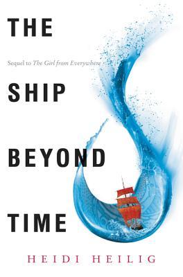 The Ship Beyond Time: A Thrilling YA Fantasy of Time Travel, Romance, and Impossible Choices (Girl from Everywhere, 2)