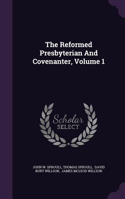 The Reformed Presbyterian And Covenanter, Volume 1