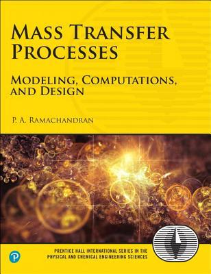 Mass Transfer Processes: Modeling, Computations, and Design (International Series in the Physical and Chemical Engineering Sciences)