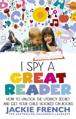 I spy a great reader: Unlock the Literary Secret and Get Your Child Hooked on Books