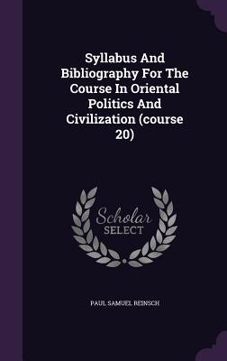 Syllabus And Bibliography For The Course In Oriental Politics And Civilization (course 20)
