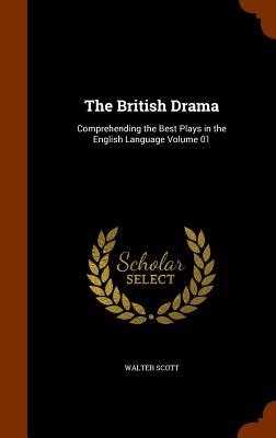 The British Drama: Comprehending the Best Plays in the English Language Volume 01