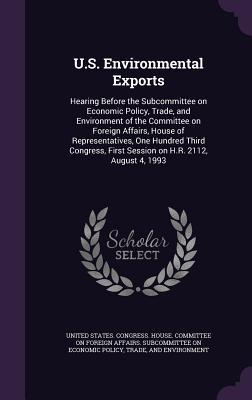 U.S. Environmental Exports: Hearing Before the Subcommittee on Economic Policy, Trade, and Environment of the Committee on Foreign Affairs, House of ... First Session on H.R. 2112, August 4, 1993