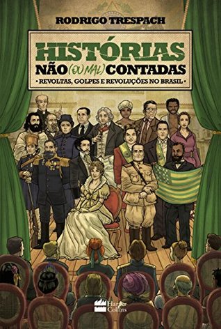 Histórias não (ou mal) contadas - Revoltas, golpes e revoluções no Brasil (Portuguese Edition)