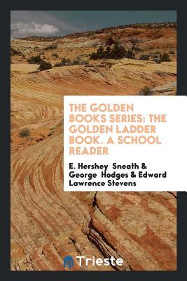 The Golden Books Series: The Golden Ladder Book. A School Reader