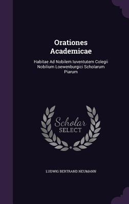 Orationes Academicae: Habitae Ad Nobilem Iuventutem Colegii Nobilium Loewenburgici Scholarum Piarum