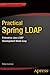 Practical Spring LDAP: Enterprise Java LDAP Development Made Easy (Expert's Voice in Spring)