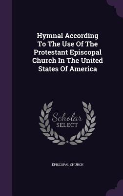 Hymnal According to the Use of the Protestant Episcopal Church in the United States of America