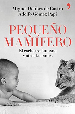 Pequeño mamífero: El cachorro humano y otros lactantes (Spanish Edition)