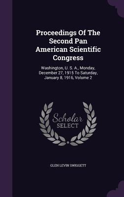 Proceedings Of The Second Pan American Scientific Congress: Washington, U. S. A., Monday, December 27, 1915 To Saturday, January 8, 1916, Volume 2